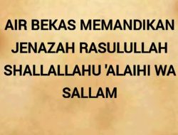 Misteri Air Bekas Memandikan Jasad Rasulullah Terjawab
